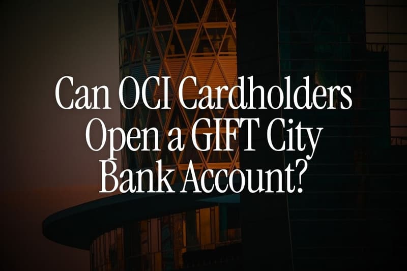 Can OCI Cardholders Open a GIFT City Bank Account?
