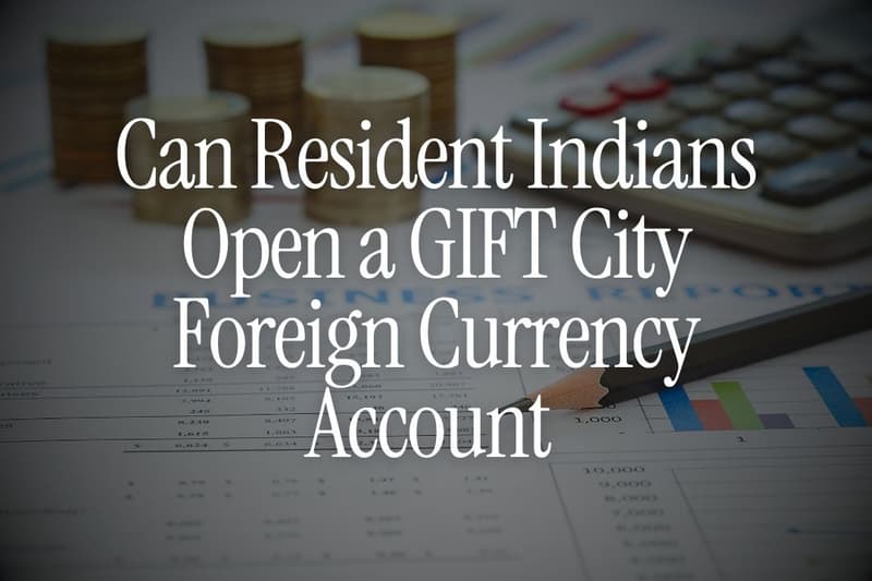 Can Resident Indians Open a GIFT City Foreign Currency Account Under LRS?