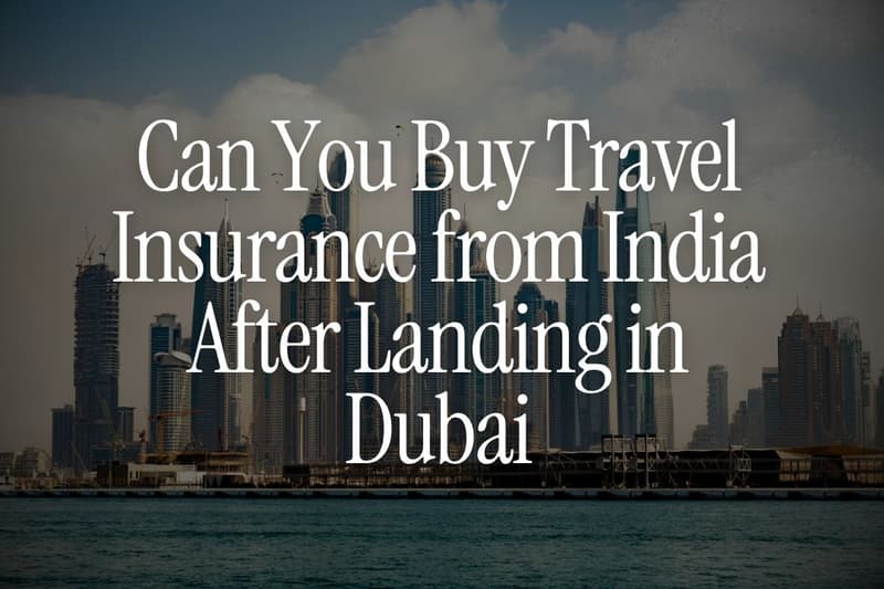 Can You Buy Travel Insurance from India After Landing in Dubai