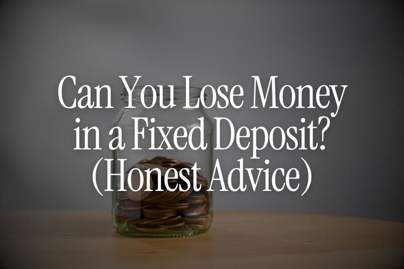 Can You Lose Money in a Fixed Deposit? (Honest Advice)