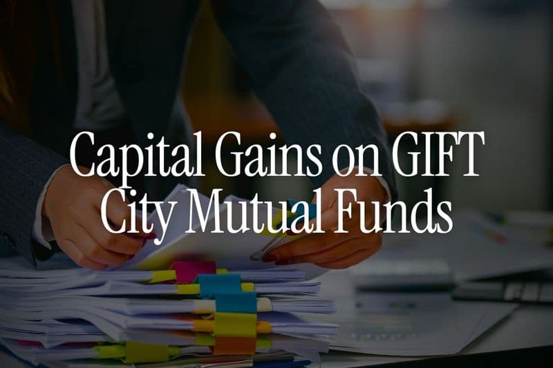 Capital Gains on GIFT City Mutual Funds - How Much Tax Do NRIs Pay
