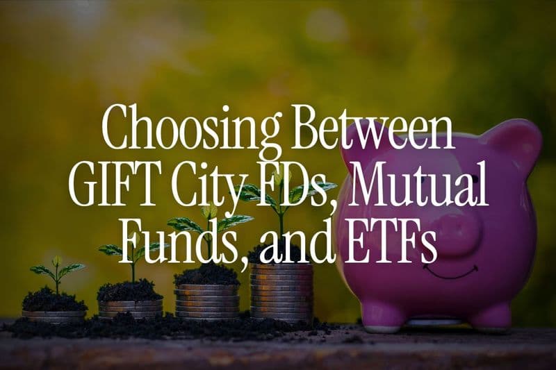 GIFT City FDs, Mutual Funds, and ETFs