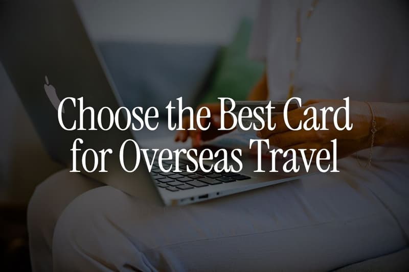 How to Choose the Best Card for Overseas Travel