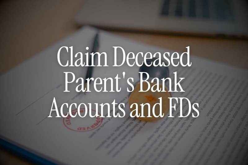 How NRIs Can Claim a Deceased Parent's Bank Accounts and FDs