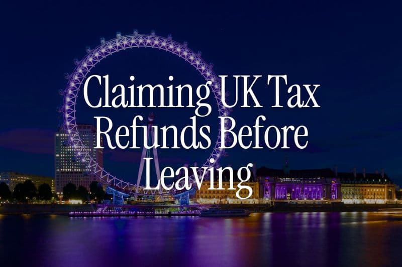 Claiming UK Tax Refunds Before Leaving – Step-by-Step Guide for UK NRIs