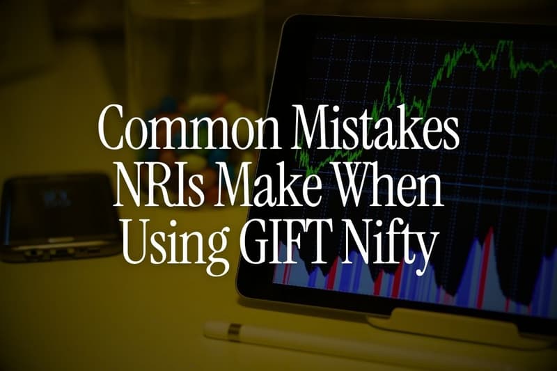 Common Mistakes NRIs Make When Using GIFT Nifty for Investment Decisions