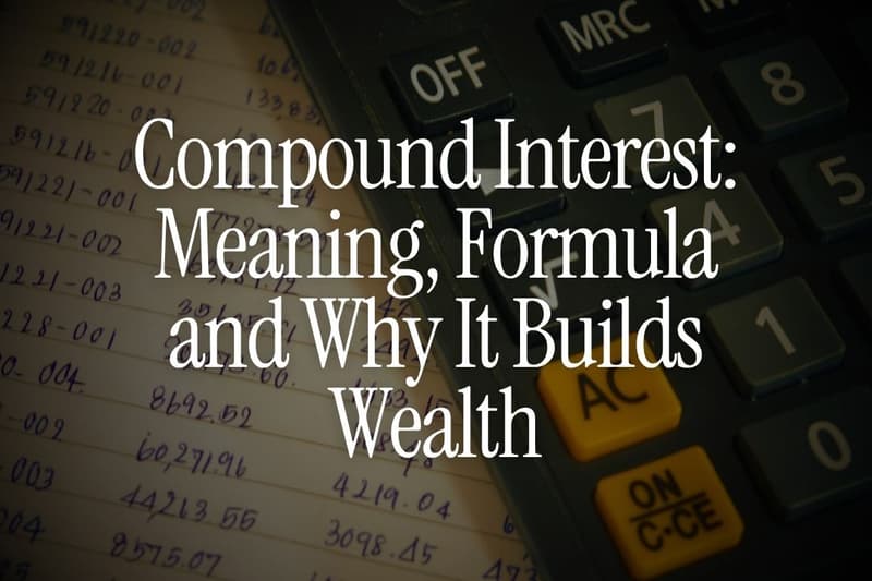Compound Interest: Meaning, Formula and Why It Builds Wealth