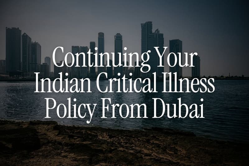 Continuing Your Indian Critical Illness Policy From Dubai