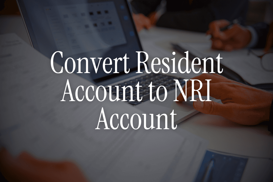 Step-by-Step Guide to Converting Resident Account to NRI Account