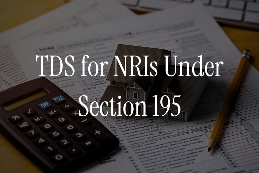 TDS for NRIs Under Section 195: Rules, Rates and Compliance