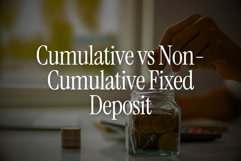 Cumulative vs Non-Cumulative Fixed Deposit: Which Gives Better Returns?