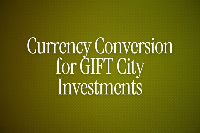 Currency Conversion for GIFT City Investments
