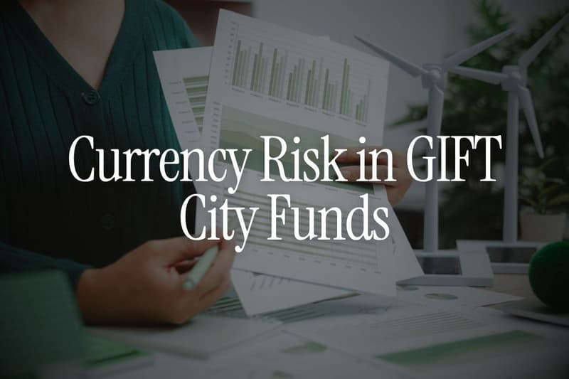 Currency Risk in GIFT City Funds - NRIs Guide