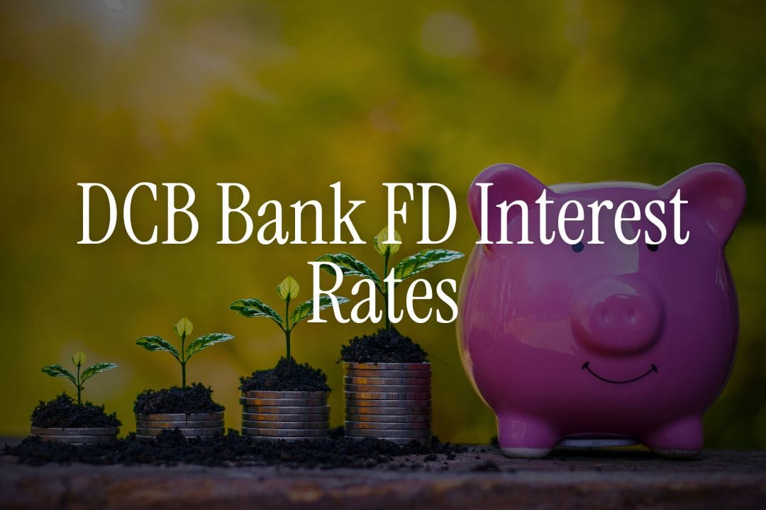 DCB Bank FD Interest Rates
