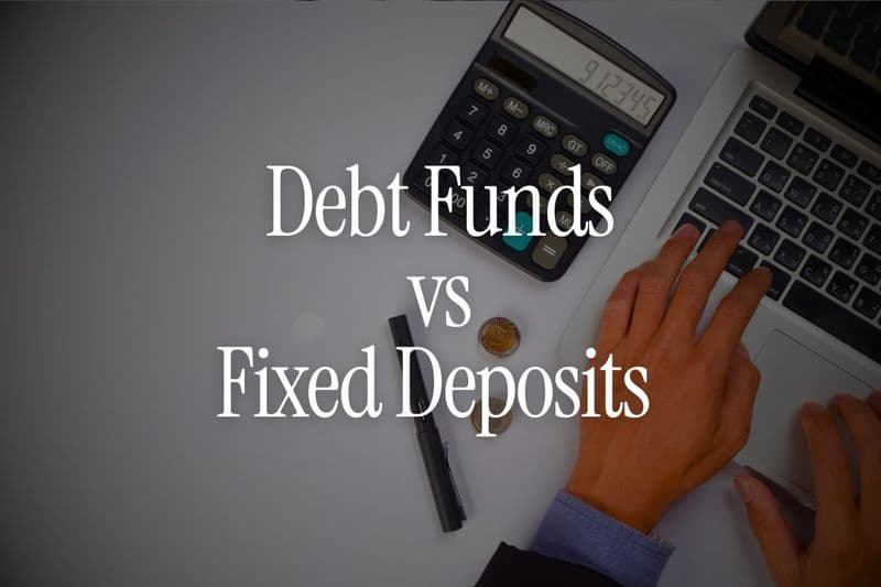 Debt Funds vs Fixed Deposits 