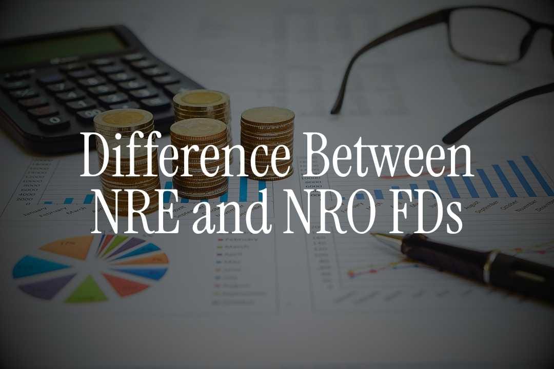 Difference Between NRE and NRO FDs