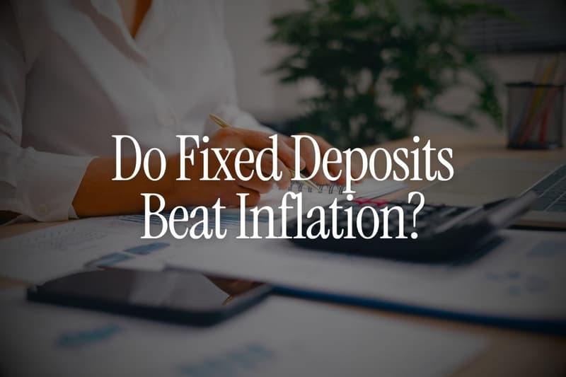 Do Fixed Deposits Beat Inflation?