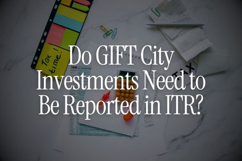 Do GIFT City Investments Need to Be Reported in ITR?