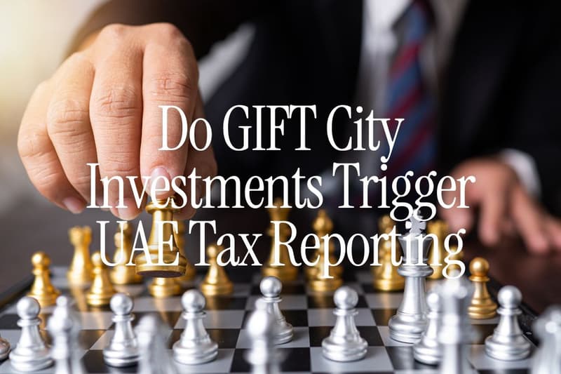 Do GIFT City Investments Trigger UAE Tax Reporting