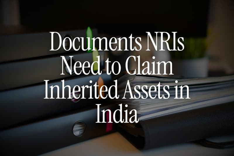 Documents NRIs Need to Claim Inherited Assets in India