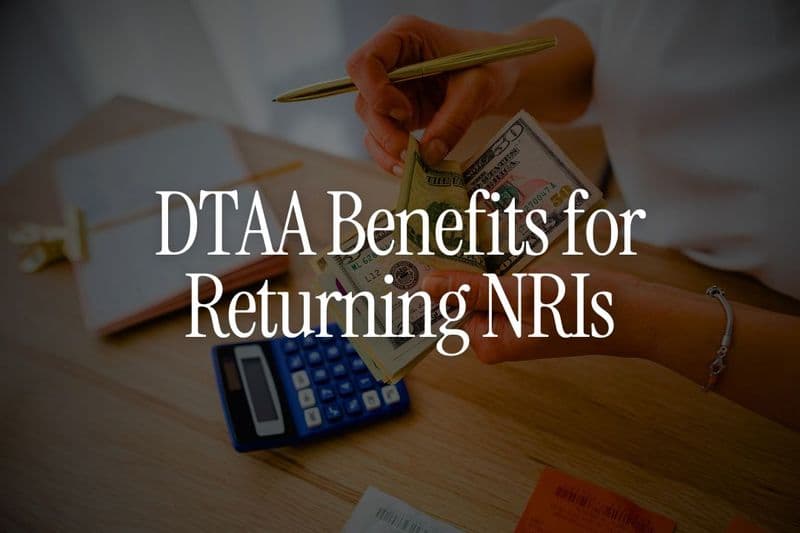 DTAA Benefits for Returning NRIs - Avoid Double Taxation