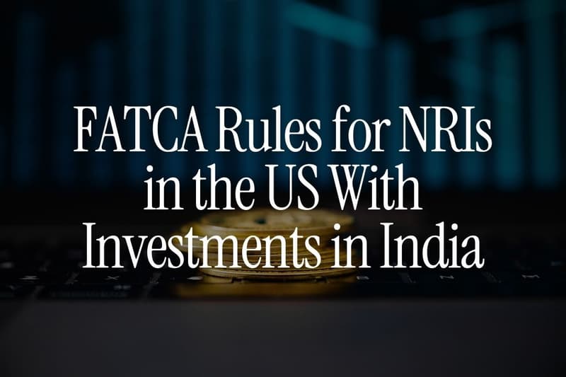 FATCA Rules for NRIs in the US With Investments in India