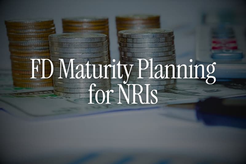 FD Maturity Planning for NRIs: Reinvest, Repatriate or Redeploy