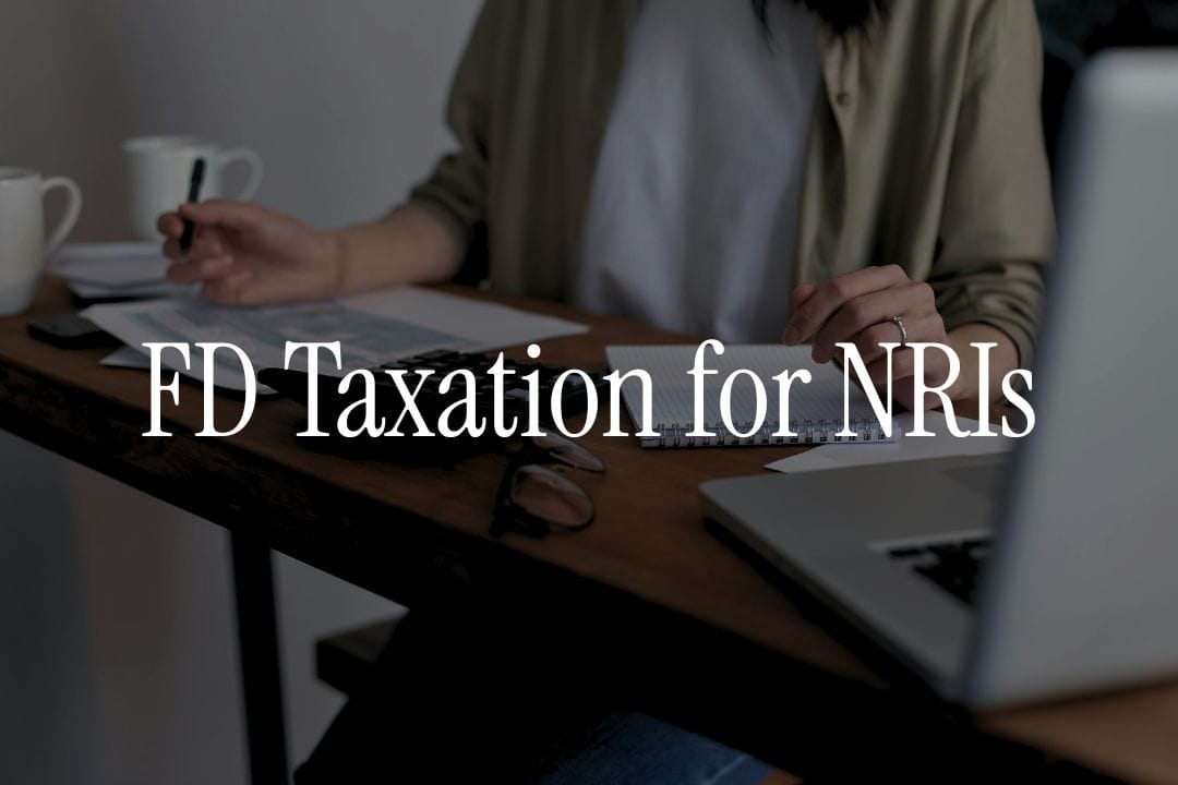 Fixed Deposit (FD) Taxation For NRIs in 2025