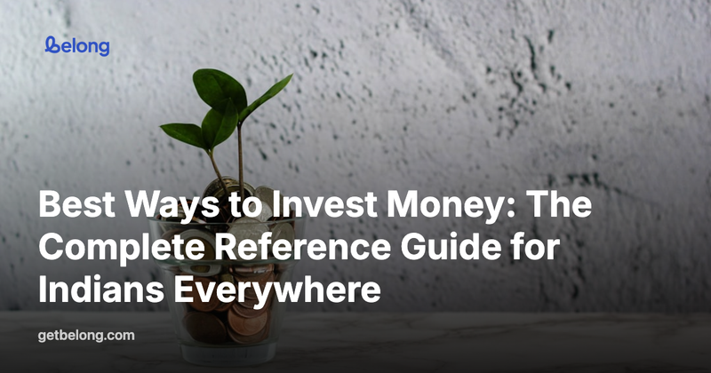 Best Ways to Invest Money: The Complete Reference Guide for Indians Everywhere