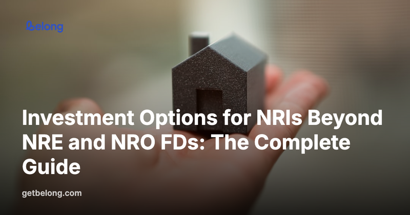 Investment Options for NRIs Beyond NRE and NRO FDs: The Complete Guide