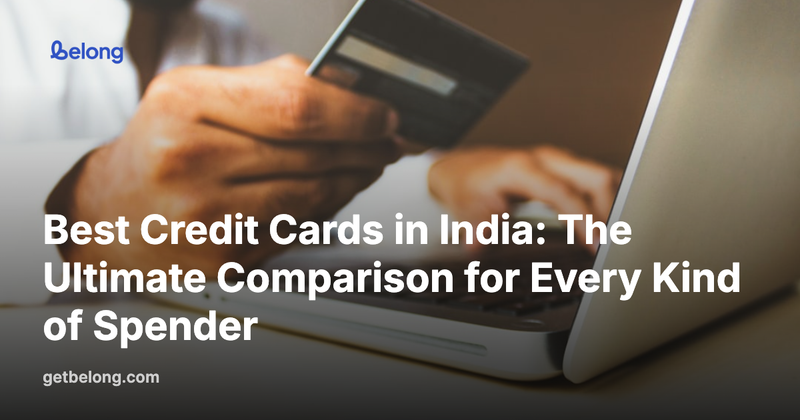 Best Credit Cards in India: The Ultimate Comparison for Every Kind of Spender