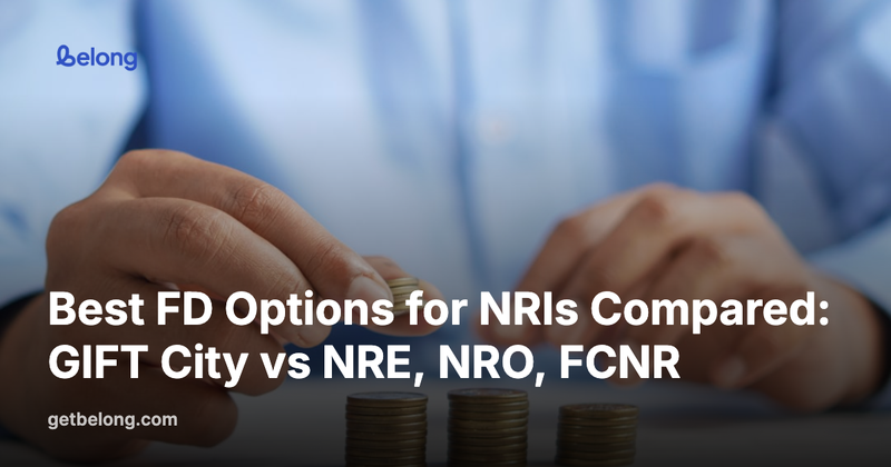 Best FD Options for NRIs Compared: GIFT City vs NRE, NRO, FCNR