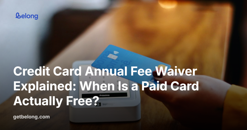 Credit Card Annual Fee Waiver Explained: When Is a Paid Card Actually Free?