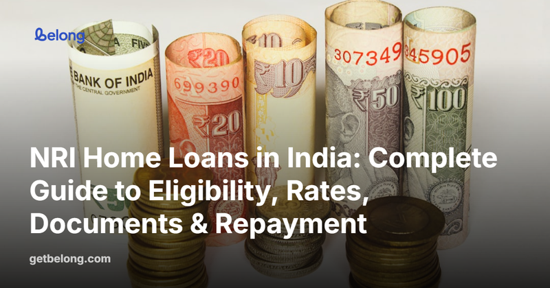 NRI Home Loans in India: Complete Guide to Eligibility, Rates, Documents & Repayment