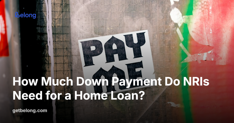 How Much Down Payment Do NRIs Need for a Home Loan?
