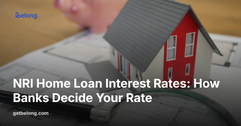 NRI Home Loan Interest Rates: How Banks Decide Your Rate
