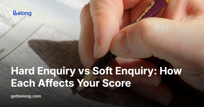 Hard Enquiry vs Soft Enquiry: How Each Affects Your Score