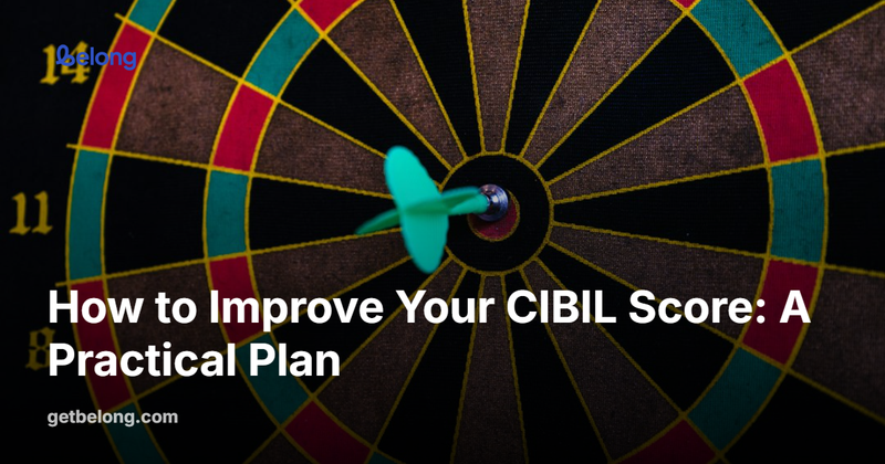 How to Improve Your CIBIL Score: A Practical Plan