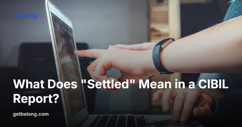 What Does "Settled" Mean in a CIBIL Report?