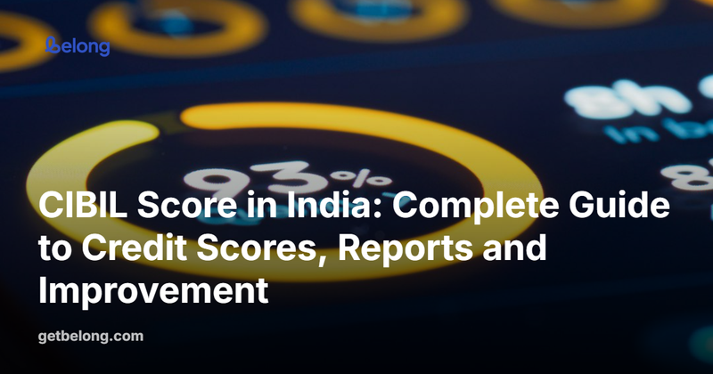 CIBIL Score in India: Complete Guide to Credit Scores, Reports and Improvement