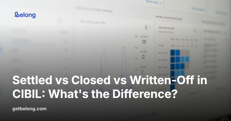 Settled vs Closed vs Written-Off in CIBIL: What's the Difference?
