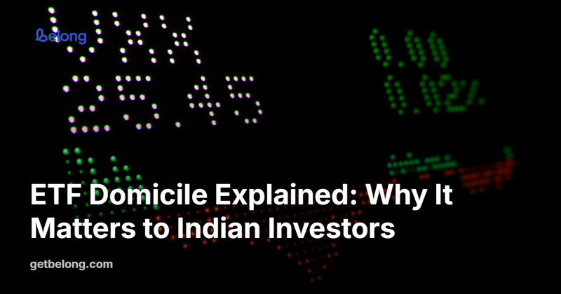 ETF Domicile Explained: Why It Matters to Indian Investors