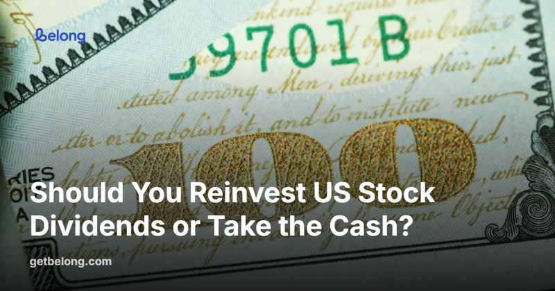 Should You Reinvest US Stock Dividends or Take the Cash?