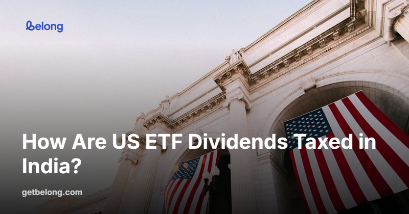 How Are US ETF Dividends Taxed in India?