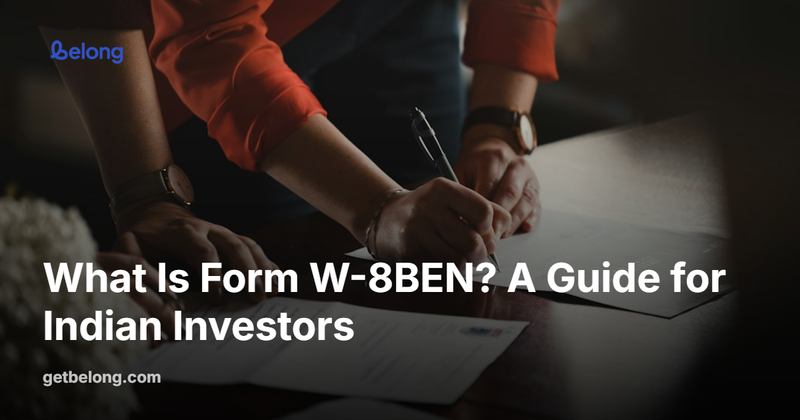 What Is Form W-8BEN? A Guide for Indian Investors