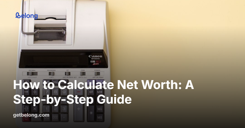 How to Calculate Net Worth: A Step-by-Step Guide