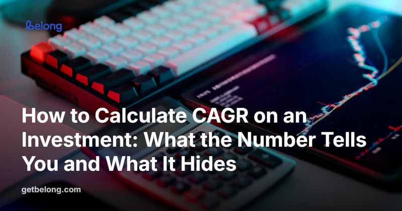 How to Calculate CAGR on an Investment: What the Number Tells You and What It Hides