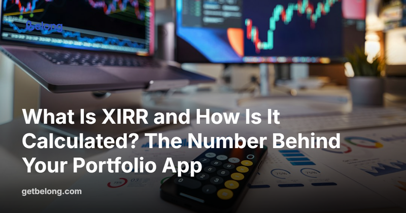 What Is XIRR and How Is It Calculated? The Number Behind Your Portfolio App