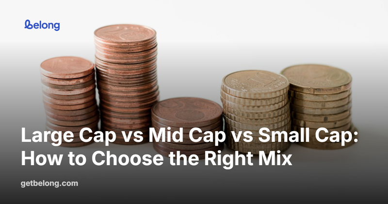 Large Cap vs Mid Cap vs Small Cap: How to Choose the Right Mix