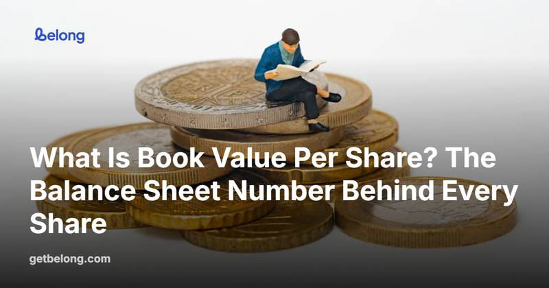 What Is Book Value Per Share? The Balance Sheet Number Behind Every Share